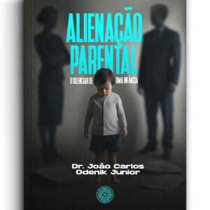 Alienação Parental: O silenciar de uma infância