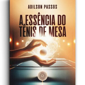 A Essência do Tênis de Mesa